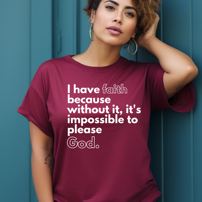 Maroon 'I Have Faith' shirt from Triumph Tees, a poignant symbol of religious devotion. This faith-themed apparel encapsulates the importance of belief in pleasing God.